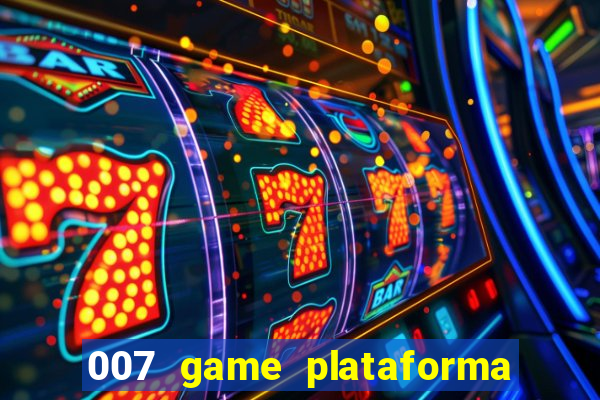 007 game plataforma paga mesmo